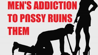 Men's Addiction to P*ssy Blinds Them to Horrible Women