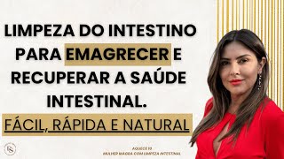 LIMPEZA DO INTESTINO PARA EMAGRECER E RECUPERAR A SAÚDE INTESTINAL. FÁCIL, RÁPIDA E NATURAL.