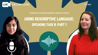 CELPIP LIVE - Using Descriptive Language: Speaking Task 8, Part 1 - S2 E02