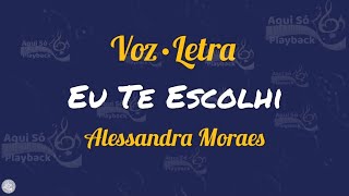 Eu Te Escolhi (Voz e Letra) Alessandra Moraes