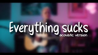 vaultboy - everything sucks (Acoustic)| Lyrics