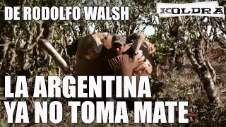 La Argentina YA NO TOMA MATE 🧉 Tareferos en Misiones / Rastros de R. Walsh en el Nordeste / CAP 3