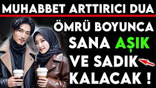 MUHABBET ARTTIRICI DUA - ÖMRÜ BOYUNCA SANA AŞIK VE SADIK KALACAK !