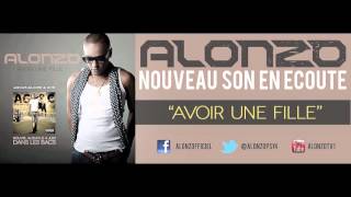 ALONZO - AVOIR UNE FILLE (Son Officiel - AMOUR, GLOIRE & CITE)