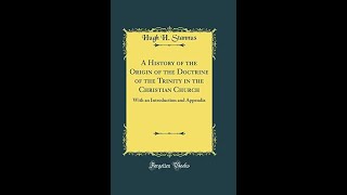 Yeah, hath God said? A History of the Origin of the Doctrine of the Trinity in the Christian Church