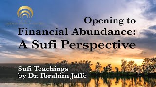 Opening to Financial Abundance: A Sufi Perspective [Dr. Ibrahim Jaffe | Sufi Teachings]