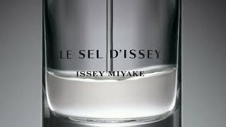 ISSEY MIYAKE - LE SEL D'ISSEY. El poder de la sal en una nueva fragancia masculina.