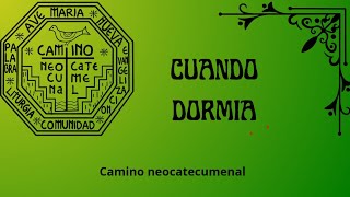 ❇️ Cuando dormía | camino neocatecumenal. RODAS