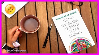 RESUMEN: CÓMO HACER QUE TE PASEN COSAS BUENAS  - MARIAN ROJAS