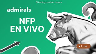 🔴NFP y DESEMPLEO de EE.UU en VIVO - Operando con Noticias en Admirals