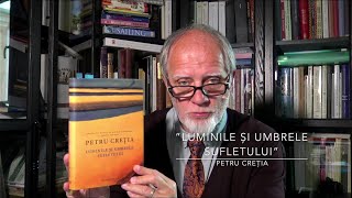 „Luminile și umbrele sufletului” - Petru Creția