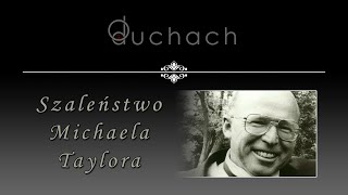 SZALEŃSTWO MICHAELA TAYLORA | O duchach