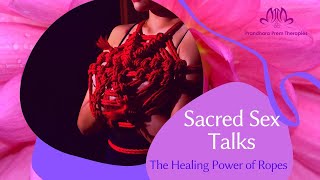 Sacred Sex Talks: The Healing Power of Ropes