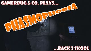 Gamerbug & Co. Plays... Phasmophobia - Back 2 Skool