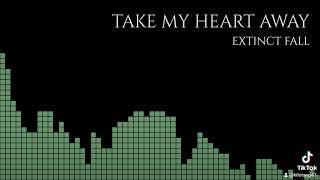 TAKE MY HEART AWAY - Extinct Fall (2023 Krypton Sounds)