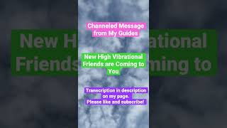 New High Vibrational Friends are Coming to You [Channeled Message from My Spirit Guides] #channeling