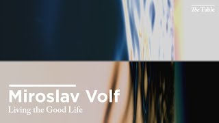 Living the Good Life (Miroslav Volf)