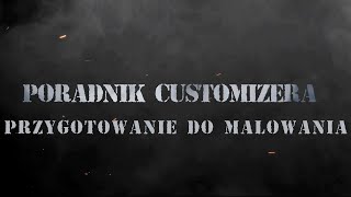 Poradnik Customizera - Przygotowanie do malowania: szlifowanie, odtłuszczanie i maskowanie (część 2)