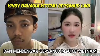 Kinoy bahagia mendengar cepsanud mau ke Vietnam.