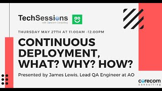 TechSessions: Continuous Deployment, What? Why? How?