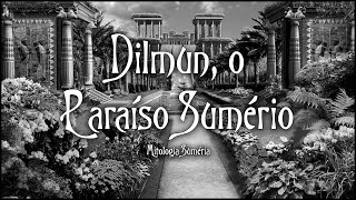 Dilmun, o Paraíso Sumério - Mitologia Suméria