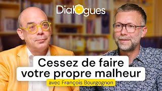 Cessez de faire votre propre malheur - Dialogue avec François Bourgognon