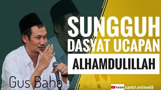 GUS BAHA || SUNGGUH DASYAT UCAPAN ALHAMDULILLAH.