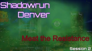 Shadowrun Denver - Meat the Resistance - Part  2