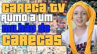 Careca TV Rumo a um Milhão de Carecas