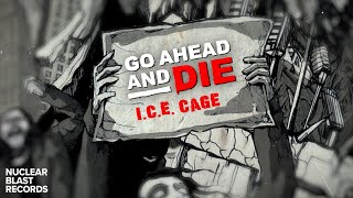 GO AHEAD AND DIE - "I.C.E. Cage" Live (OFFICIAL LYRIC VIDEO)