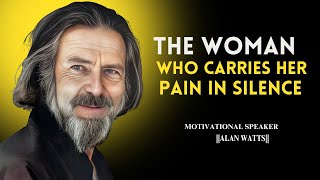 The Woman Who Carries Her Pain in Silence  | Best Speech #alanwatts