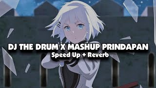 DJ THE DRUM X MASHUP PRINDAPAN (Speed Up + Reverb) 🎧