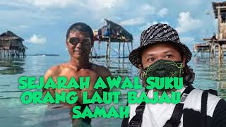 SEJARAH AWAL SUKU ORANG LAUT, BAJAU SAMAH  SABAH BORNEO