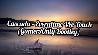 Cascada - Everytime We Touch (GamersOnly Bootleg)