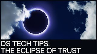 DS Tech Tips:  The Eclipse Of Trust