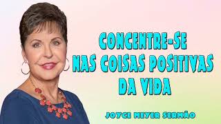 Joyce Meyer 2024 | Concentrese nas Coisas Positivas da Vida