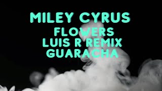 Miley Cyrus - Flowers - Luis R Remix Guaracha