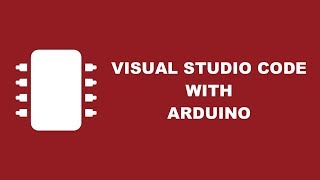 Configuring Visual Studio Code for Arduino Development