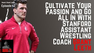 E42: Cultivate Your Passion and Go All In With Stanford Assistant Wrestling Coach Grant Leeth