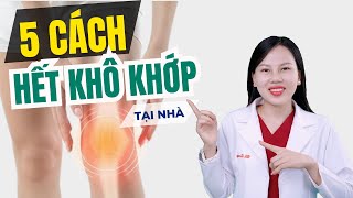 5 Cách Đơn Giản Giúp Bạn Tạm Biệt Khô Khớp Gối Ngay Tại Nhà | Bác sĩ Trang