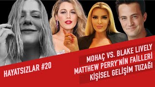 Mohaç vs. Blake Lively, Matthew Perry'nin Failleri, Kişisel Gelişim Tuzağı | Hayatsızlar #20