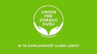 Union pre zdravú dušu - #53 | Je to zamilovanosť alebo láska?