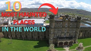 TOP 10 MOST HAUNTED PLACES IN THE WORLD