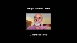 El silencio enamora | Enrique Martínez Lozano