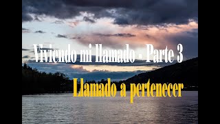 Viviendo mi llamado (Parte 3) Llamado a pertenecer