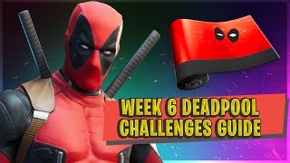 FORTNITE WEEK 6 DEADPOOL CHALLENGES - Guide And Locations