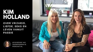 Kim Holland over leven vanuit ultieme passie, liefde en vrijheid | Transformatie Podcast #41