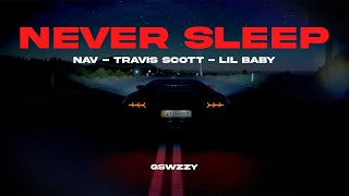 NAV - Never Sleep Ft. Travis Scott, Lil Baby