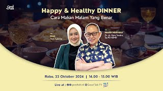 Happy & Healthy DINNER , Cara Makan Malam Yang Benar  | Good Talk LIVE