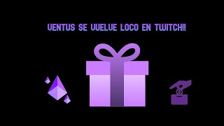 [TWITCH] VENTUS SE NOS VUELVE LOCO 20 SUBS!!!